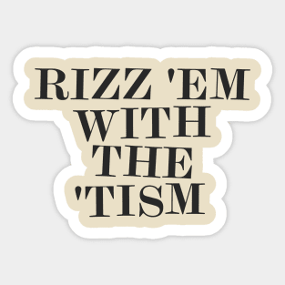 Rizz 'Em With The 'Tism Sticker